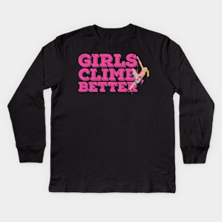 ROCK CLIMBING / HIKING: Girls Climb Better Kids Long Sleeve T-Shirt